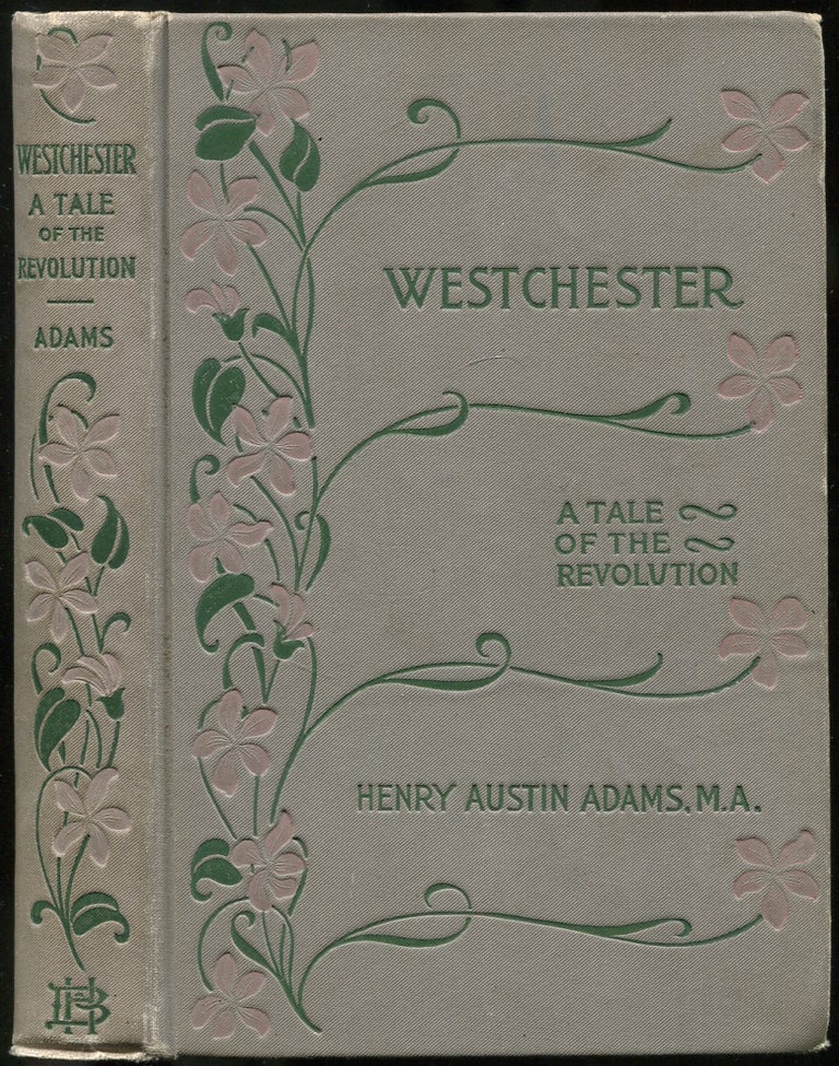 Item #442152 Westchester. A Tale of the Revolution. Henry Austin ADAMS.