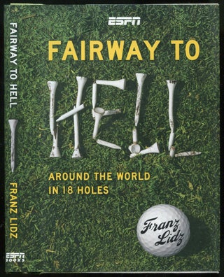 Item #442283 Fairway to Hell: Around the World in 18 Holes. Franz LIDZ