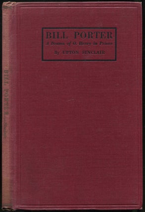 Item #442298 Bill Porter: A Drama of O. Henry in Prison. Upton SINCLAIR