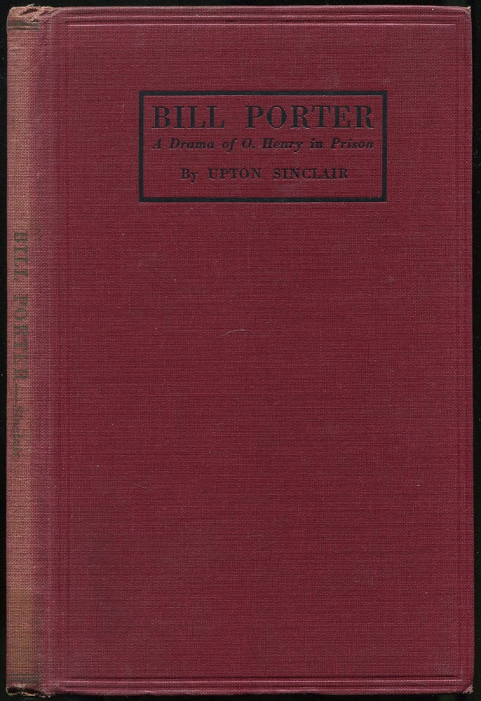 Item #442298 Bill Porter: A Drama of O. Henry in Prison. Upton SINCLAIR.