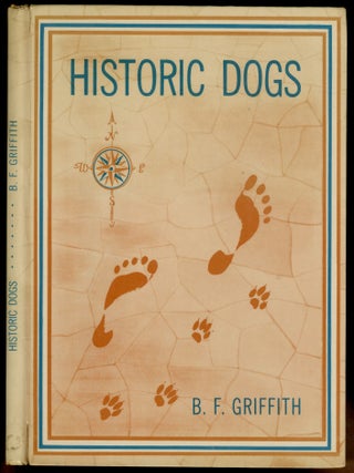 Historic Dogs: An Outline in Pictures of the Story of the Dog ... From the Earliest Records to. Beatrice Fox GRIFFITH.