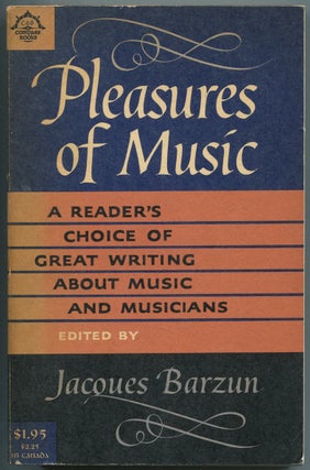 Item #442691 Pleasures of Music: A Reader's Choice of Great Writing About Music and Musicians...