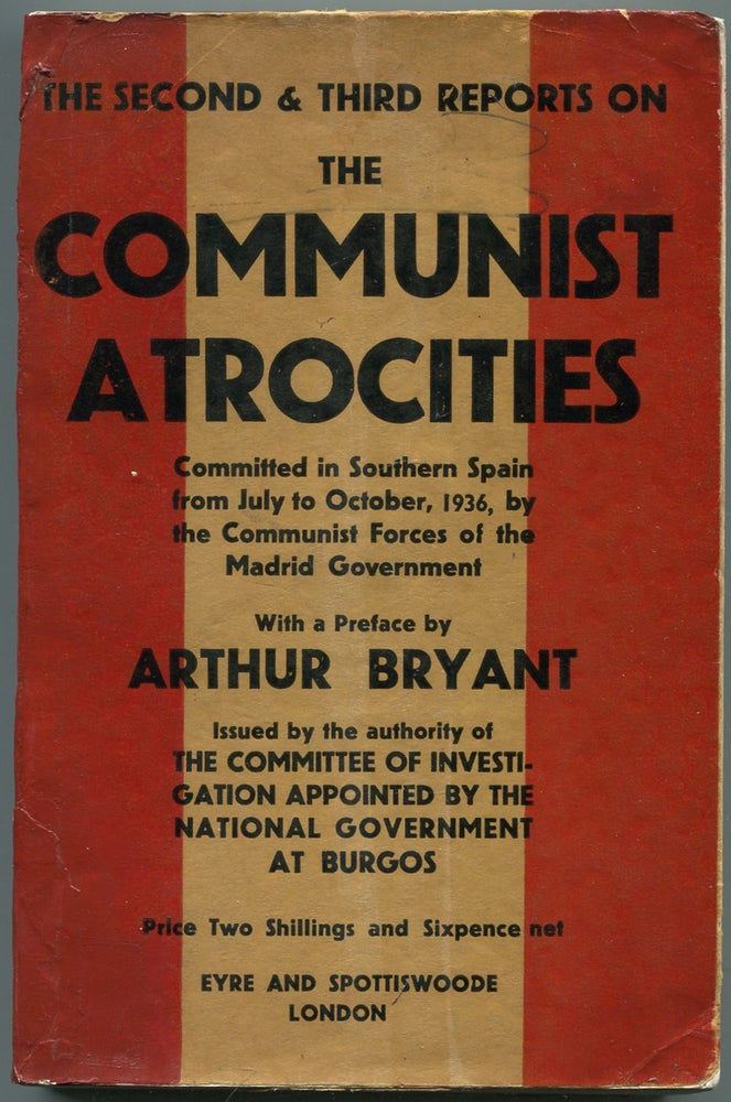 Item #442781 The Second & Third Official Reports on the Communist Atrocities Committed in Southern Spain from July to October 1936 by the Communist Forces of the Madrid Government with a Preface by Arthur Bryant Issued by authority of The Committee of Investigation Appointed by the National Government at Burgos. Arthur BRYANT, preface by.