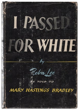 Item #443012 I Passed for White. Reba as told to Mary Hastings Bradley LEE