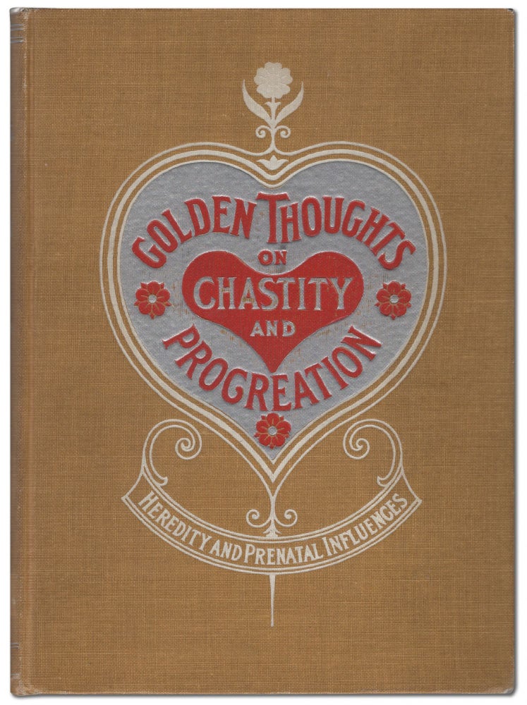 Item #443908 Golden Thoughts on Chastity and Procreation Including Heredity, Prenatal Influences, etc., etc., Sensible Hints and Wholesome Advice for Maiden and Young Man, Wife and Husband, Mother and Father. Prof GIBSON, Mrs. J. W., M. D. W J. Truitt.