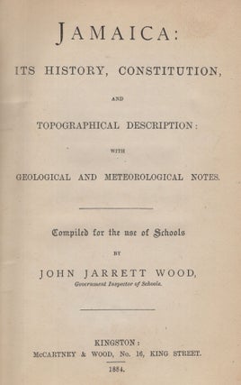 Jamaica: Its History, Constitution, and Topographical Description: With Geological and Meteorological Notes. Compiled for the use of Schools
