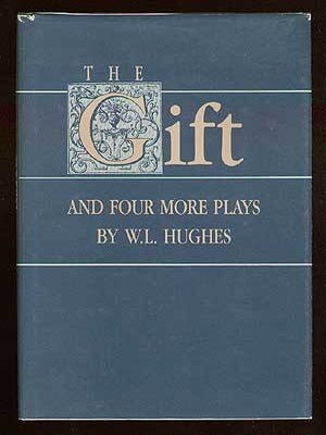 The Gift and Four More Plays. W. L HUGHES.