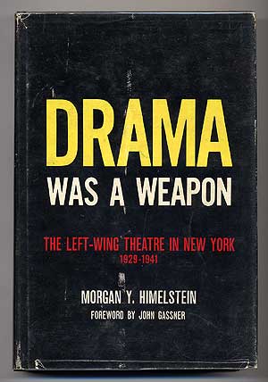 Item #44408 Drama Was a Weapon: The Left-Wing Theatre in New York 1929-1941. Morgan Y. HIMELSTEIN.
