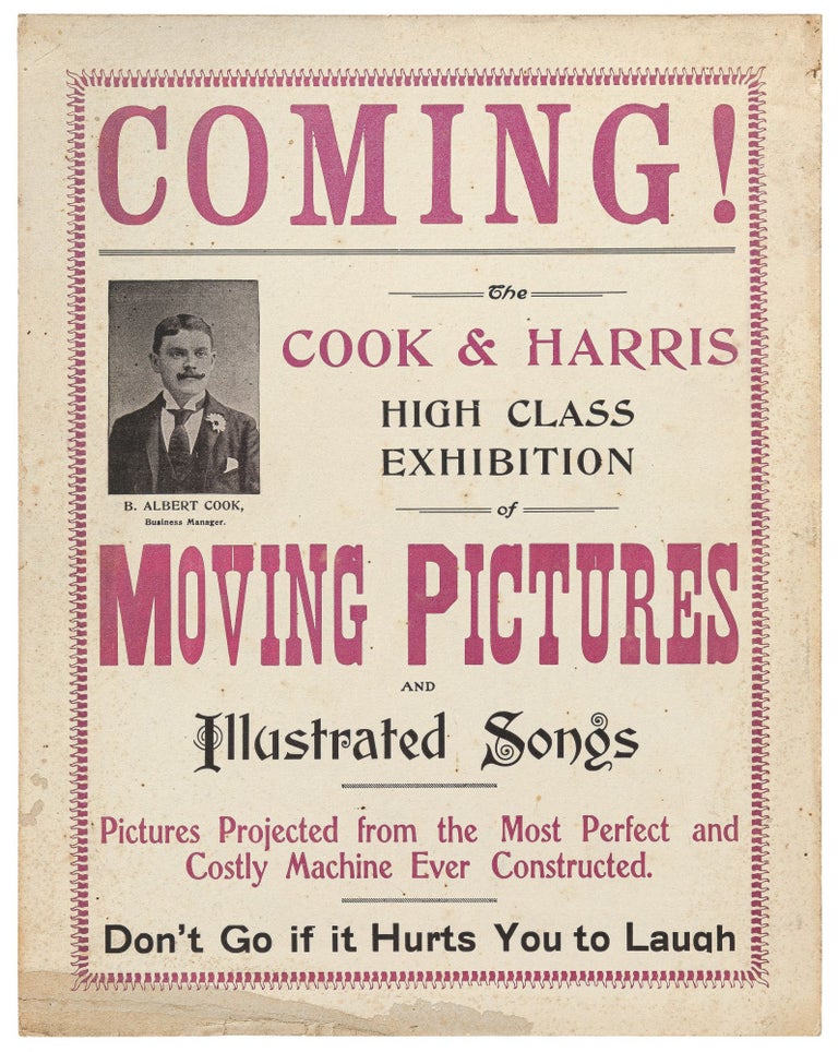 Item #444564 [Broadside]: Coming! The Cook & Harris High Class Exhibition of Moving Pictures and Illustrated Songs. Pictures Projected from the Most Perfect and Costly Machine Ever Constructed. B. Albert COOK.