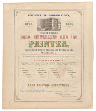 Item #444775 [Broadside]: Henry B. Ashmead. Plain and Ornamental Book, Newspaper and Job...