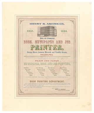 [Broadside]: Henry B. Ashmead. Plain and Ornamental Book, Newspaper and Job Printer... Book Printing Department
