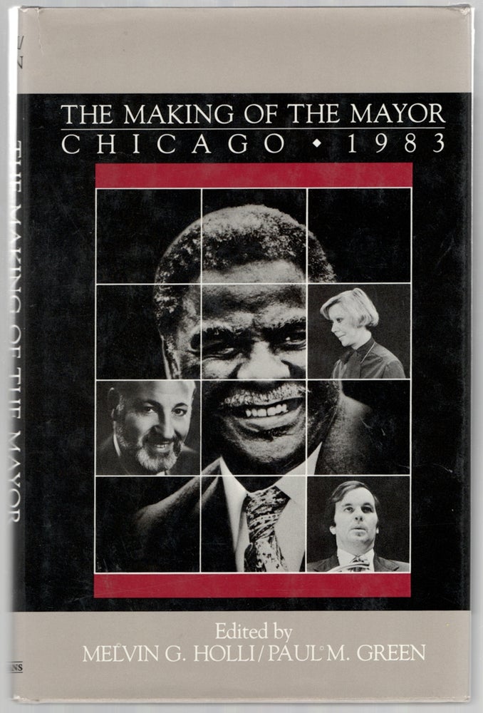 Item #444841 The Making of the Mayor Chicago 1983. Melvin G. HOLLI, Paul M. Green.