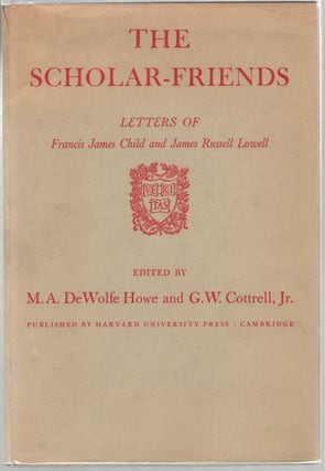Item #444870 The Scholar Friends: Letters of Francis James Child and James Russell Lowell. James...