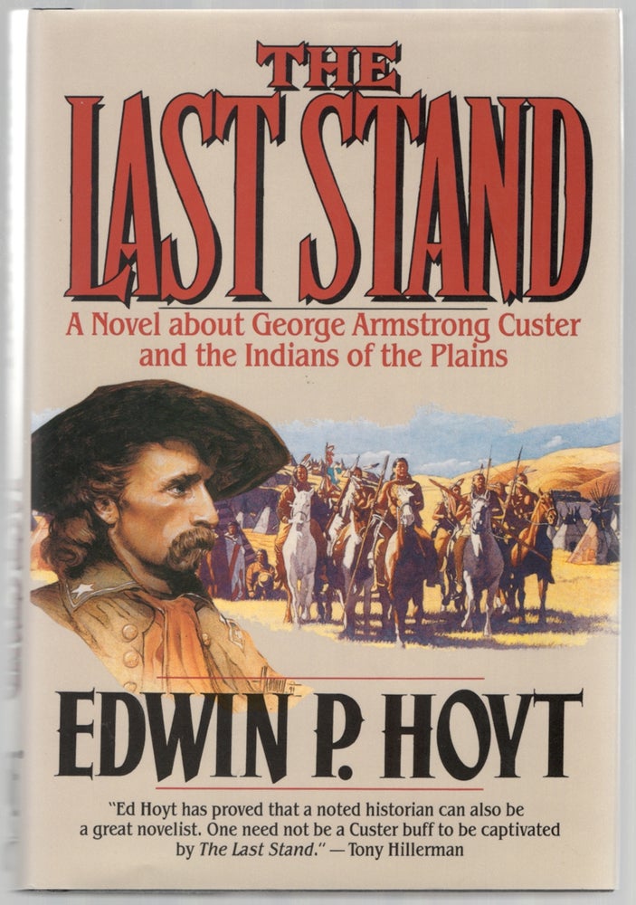 Item #444908 The Last Stand: A Novel About George Armstrong Custer and the Indians of the Plains. Edwin P. HOYT.