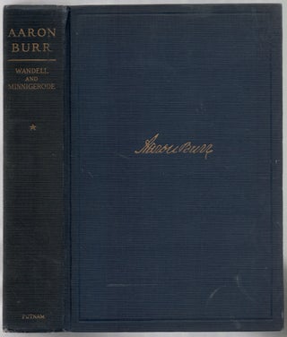 Item #444970 Aaron Burr: A Biography Written, In Large Part, from Original and Hitherto Unused...