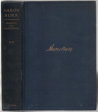 Aaron Burr: A Biography Written, In Large Part, from Original and Hitherto Unused Material (Two volumes)