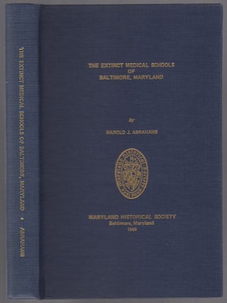 The Extinct Medical Schools of Baltimore, Maryland. Harold J. ABRAHAM.