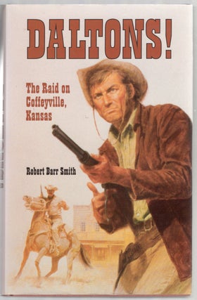 Item #445067 Daltons! The Raid On Coffeyville Kansas. Robert Barr SMITH