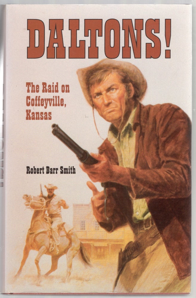 Item #445067 Daltons! The Raid On Coffeyville Kansas. Robert Barr SMITH.