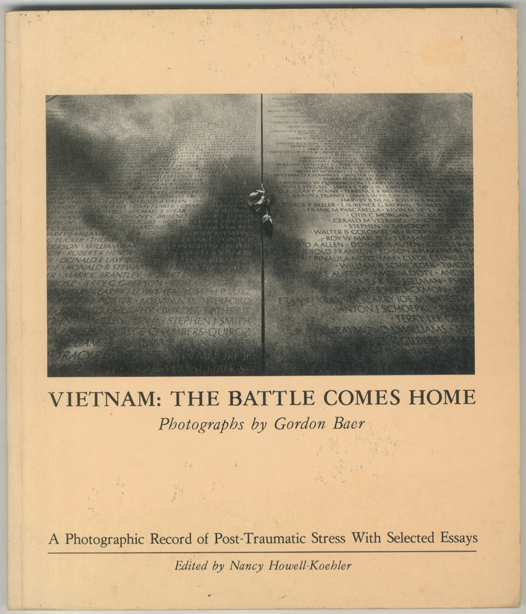 Item #445127 Vietnam: The Battle Comes Home: A Photographic Record of Post-Traumatic Stress with Selected Essays. Gordon BAER, photographs by., Nancy Howell-Koehler.