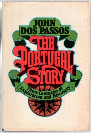 Item #445161 The Portugal Story: Three Centuries of Exploration and Discovery. John DOS PASSOS