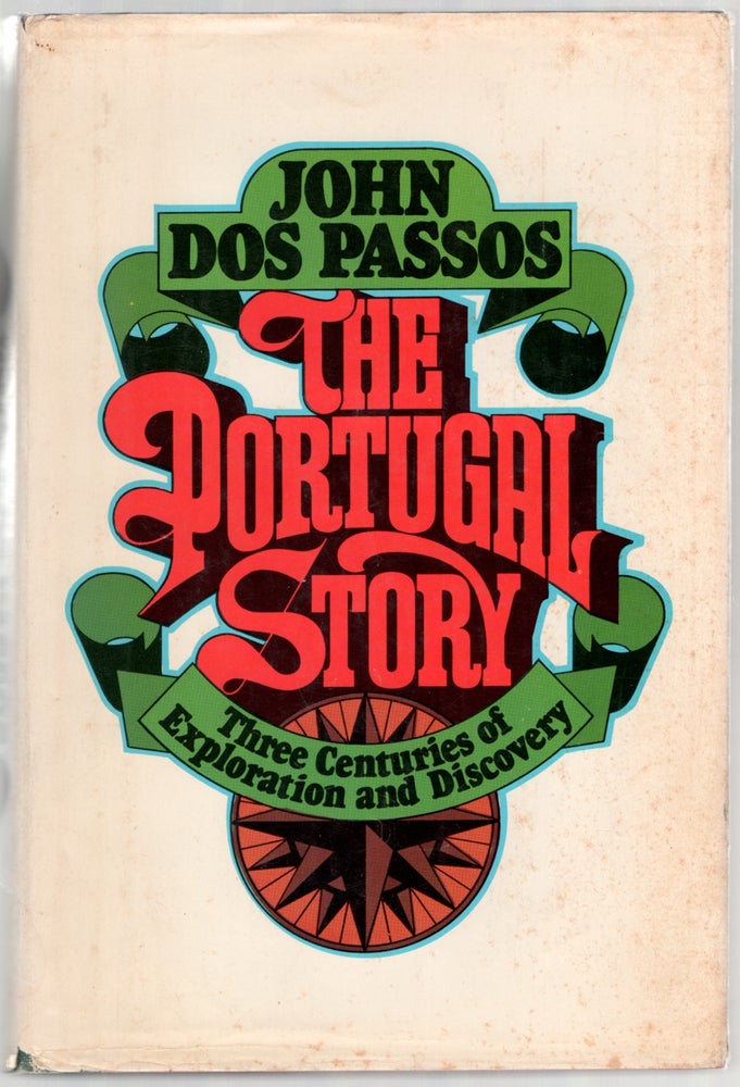 Item #445161 The Portugal Story: Three Centuries of Exploration and Discovery. John DOS PASSOS.