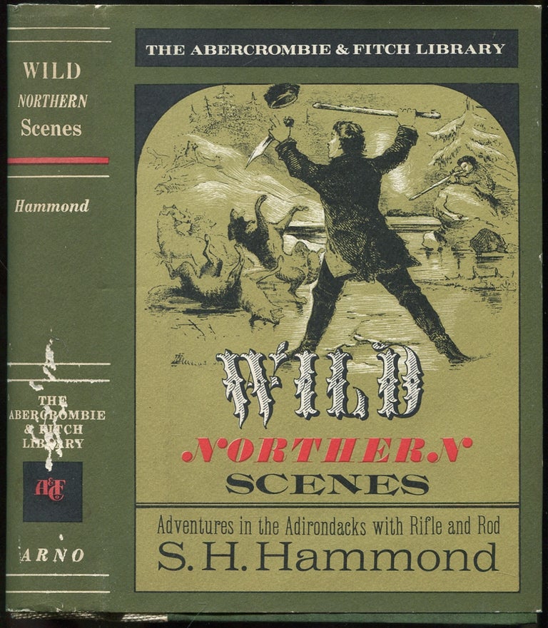 Item #445175 Wild Northern Scenes; or, Sporting Adventures with the Rifle and the Rod (The Abercrombie & Fitch Library). S. H. HAMMOND.