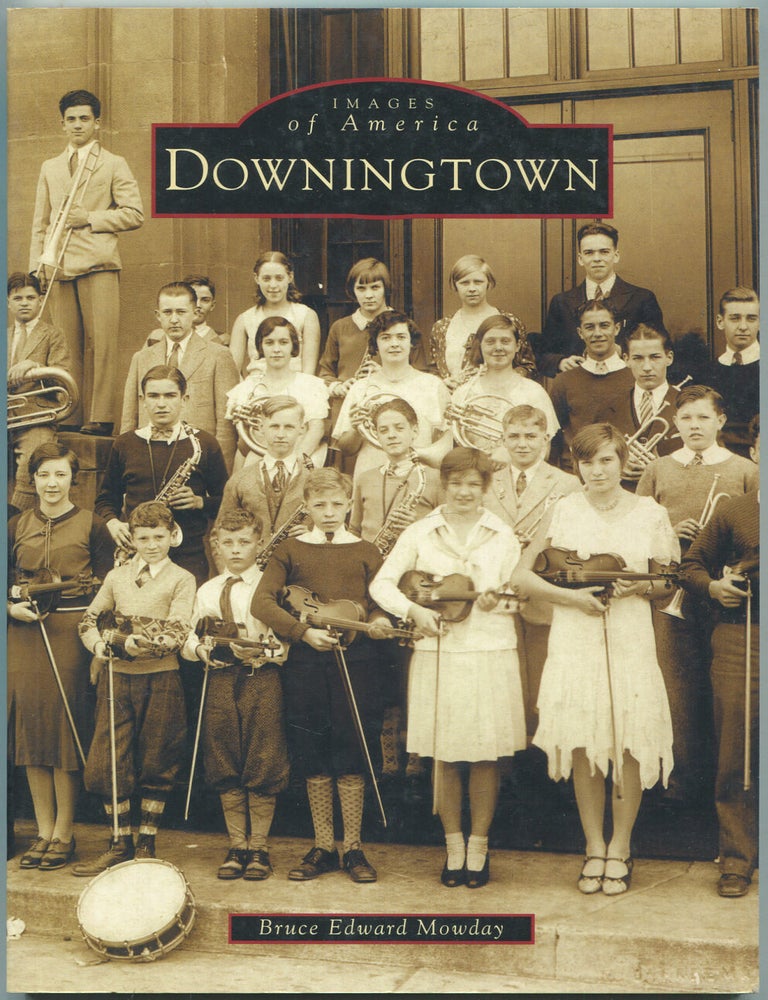 Item #445285 Images of America: Downingtown. Bruce Edward MOWDAY.