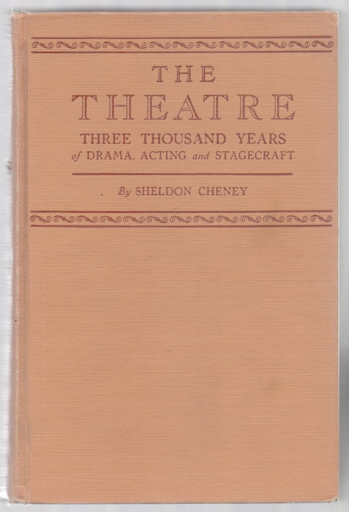 Item #445327 The Theatre: Three Thousand Years of Drama, Acting and Stagecraft. Sheldon CHENEY.