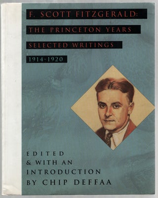 Item #445486 F. Scott Fitzgerald: The Princeton Years Selected Writings 1914-1920. F. Scott...