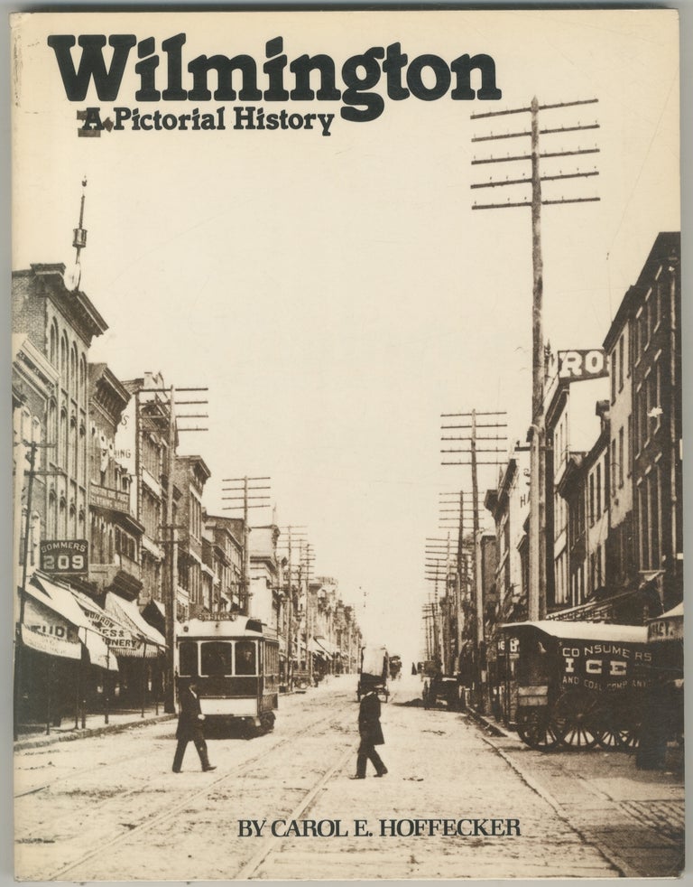 Item #445768 Wilmington: A Pictorial History. Carol E. HOFFECKER.