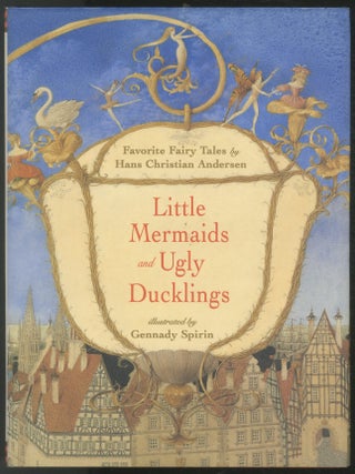 Little Mermaids and Ugly Ducklings: Favorite Fairy Tales by Hans Christian Andersen. Gennady SPIRIN, Hans Christian.