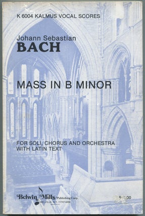 Item #446015 Johann Sebastian Bach: Mass in B Minor For Soli, Chorus and Orchestra with Latin...