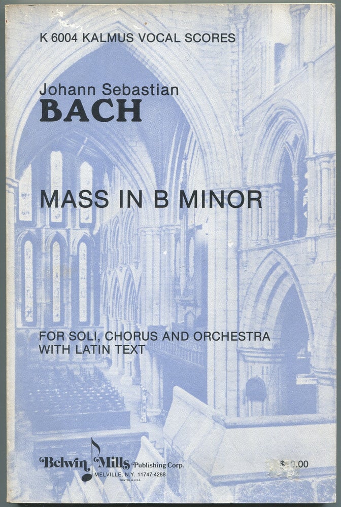Item #446015 Johann Sebastian Bach: Mass in B Minor For Soli, Chorus and Orchestra with Latin Text (K 6004 Kalmus Vocal Scores)