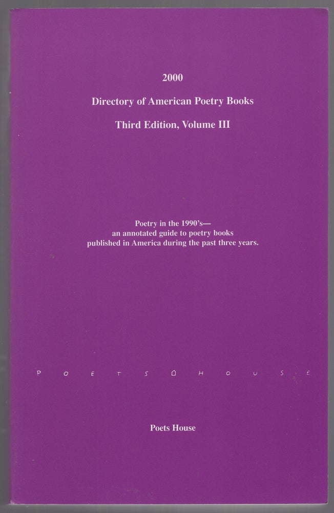 Item #446165 Directory of American Poetry Books: Third Edition, Volume III. Poets House.