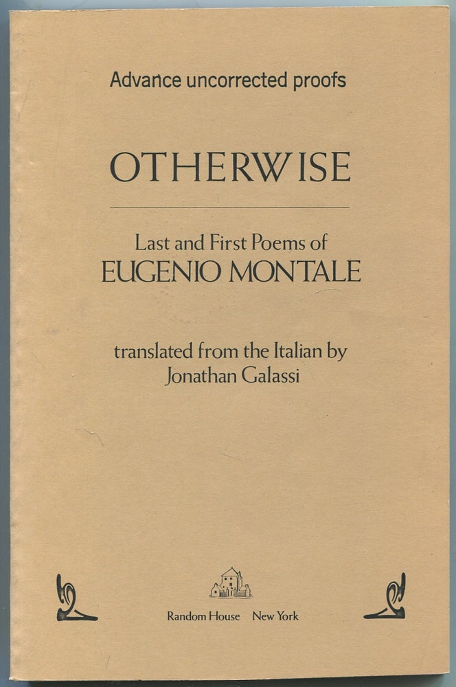 Item #446172 Otherwise: Last and First Poems of Eugenio Montale. Eugenio MONTALE.