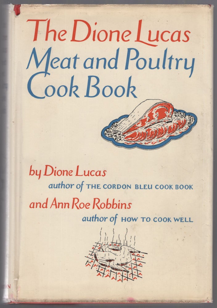 Item #446175 The Dion Lucas Meat and Poultry Cook Book. Dione LUCAS, Ann Roe Robbins.