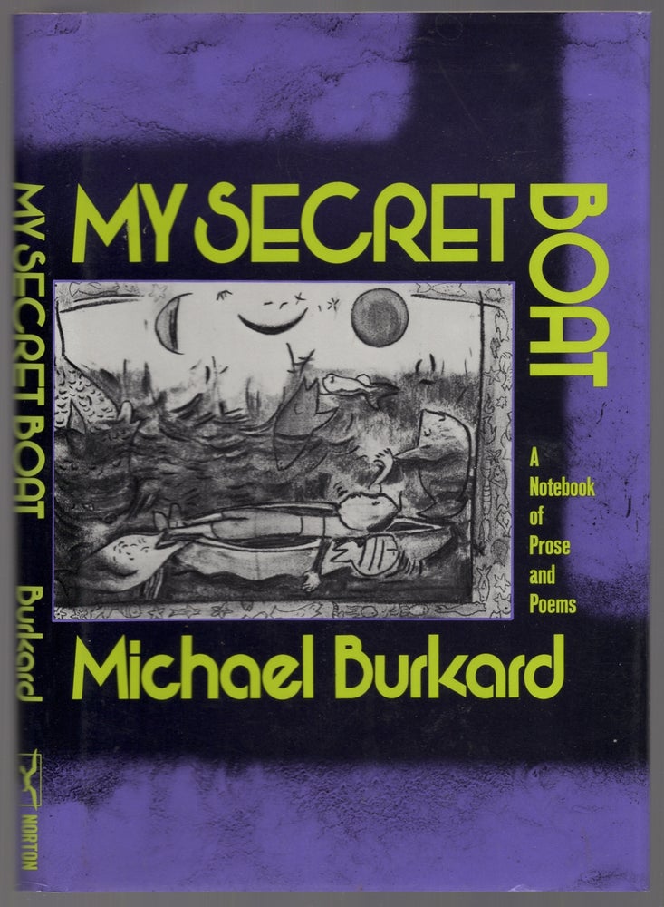 Item #446248 My Secret Boat: A Notebook of Prose and Poems. Michael BURKARD.