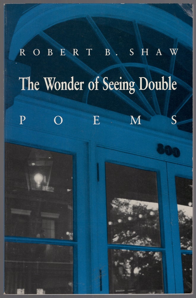 Item #446275 The Wonder of Seeing Double: Poems. Robert B. SHAW.