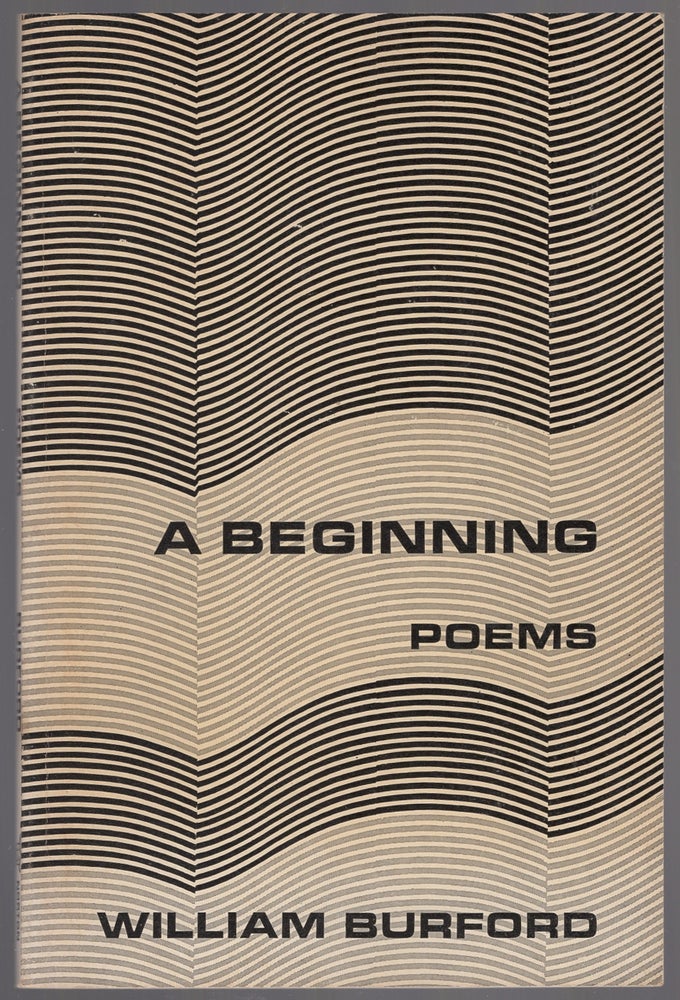 Item #446326 A Beginning: Poems. William BURFORD.