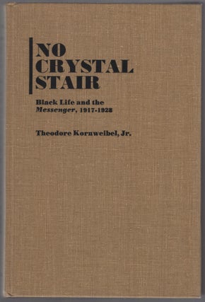Item #446335 No Crystal Stair: Black Life and the "Messenger," 1917-1928. Theodore KORNWEIBEL, Jr