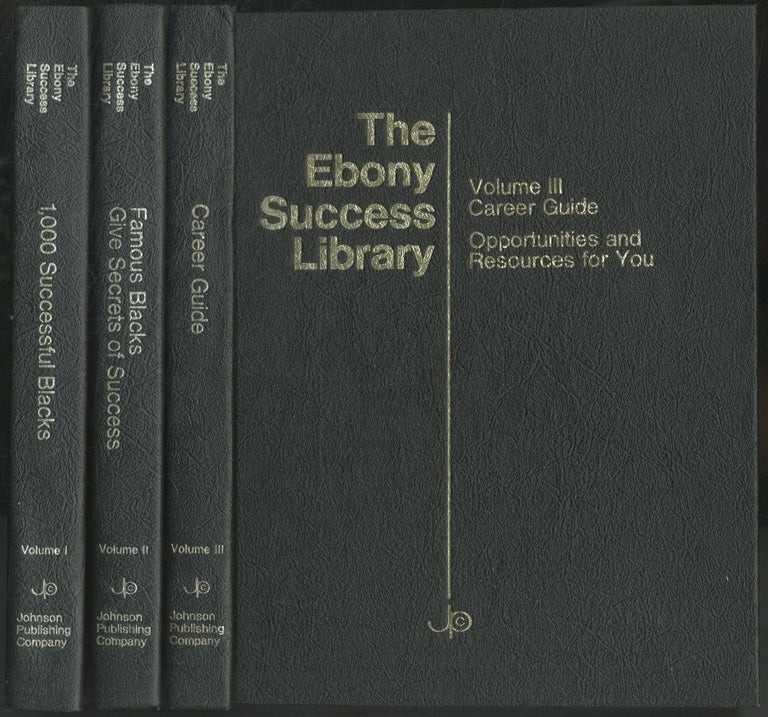 Item #446411 The Ebony Success Library. Volume I: 1,000 Successful Blacks; Volume II: Famous Blacks give Secrets of Success; Volume III: Career Guide. Opportunities and Resources for You (Three volumes complete)