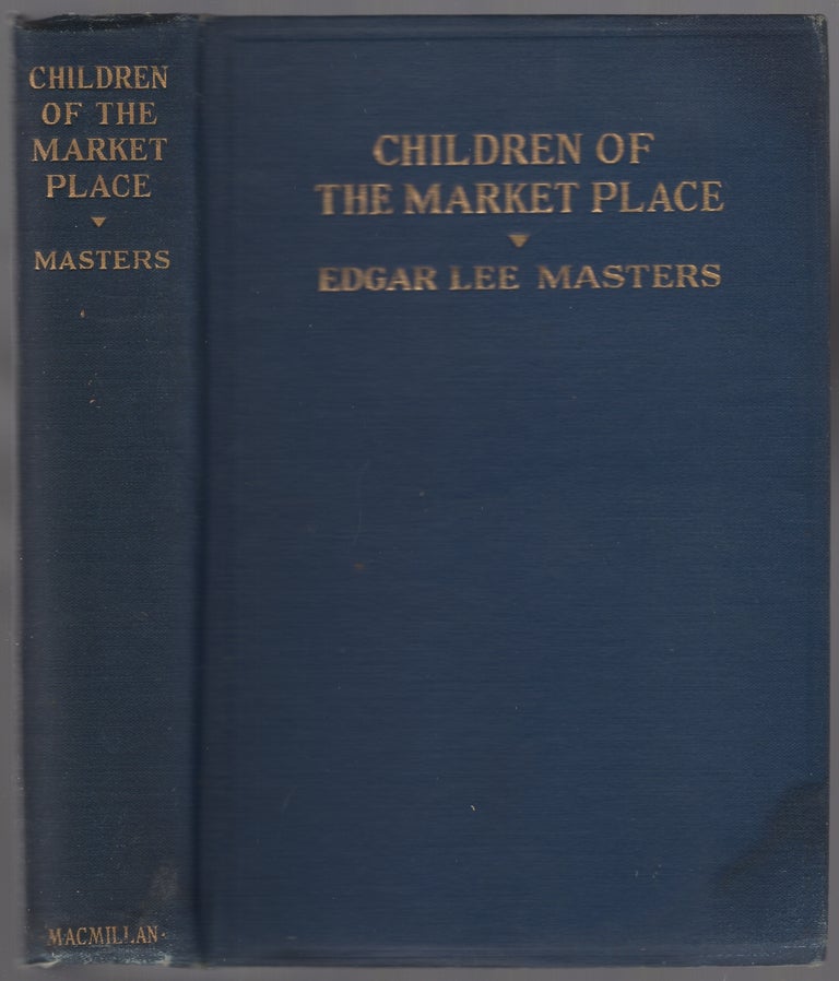 Item #446564 Children of the Market Place. Edgar Lee MASTERS.
