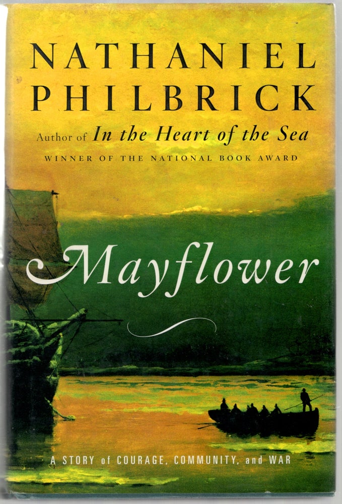 Item #446590 Mayflower: A Story of Courage, Community, and War. Nathaniel PHILBRICK.