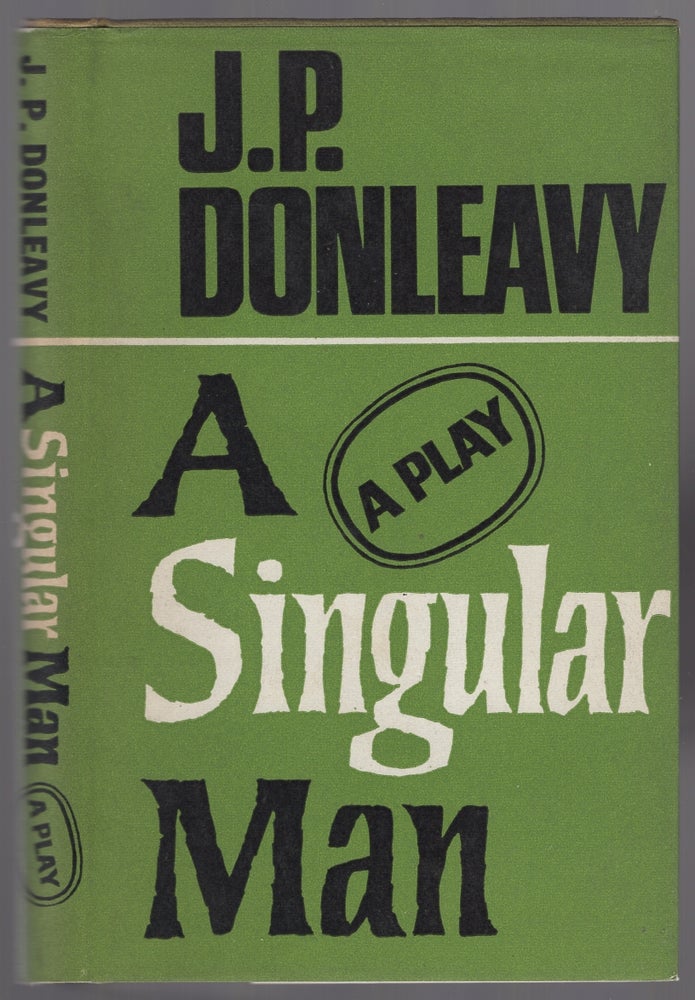 Item #446631 A Singular Man: A Play. J. P. DONLEAVY.