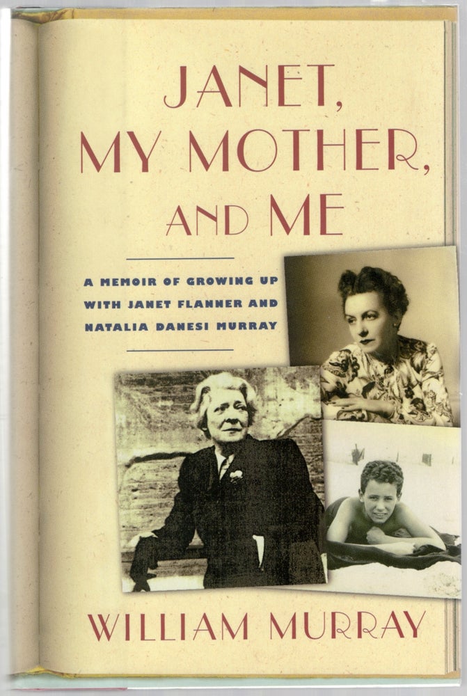 Item #446669 Janet, My Mother, and Me: Memoir of Growing Up with Janet Flanner and Natalia Danesi Murray. William MURRAY.