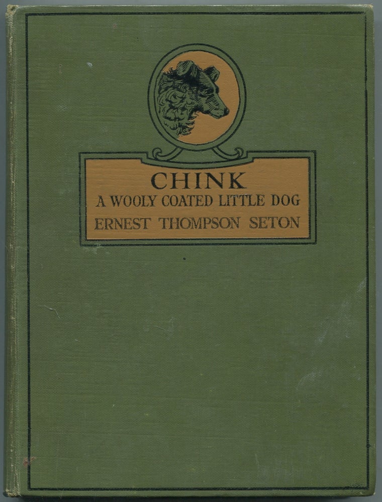 Item #446741 Chink: A Woolly Coated Little Dog and Other Stories from Lives of the Hunted and Wild Animals at Home. Ernest Thompson SETON.