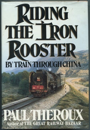Item #446763 Riding the Iron Rooster: By Train Through China. Paul THEROUX
