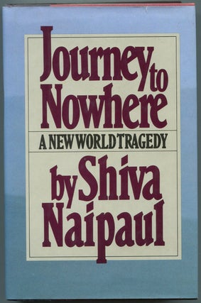Item #446782 Journey To Nowhere: A New World Tragedy. Shiva NAIPAUL