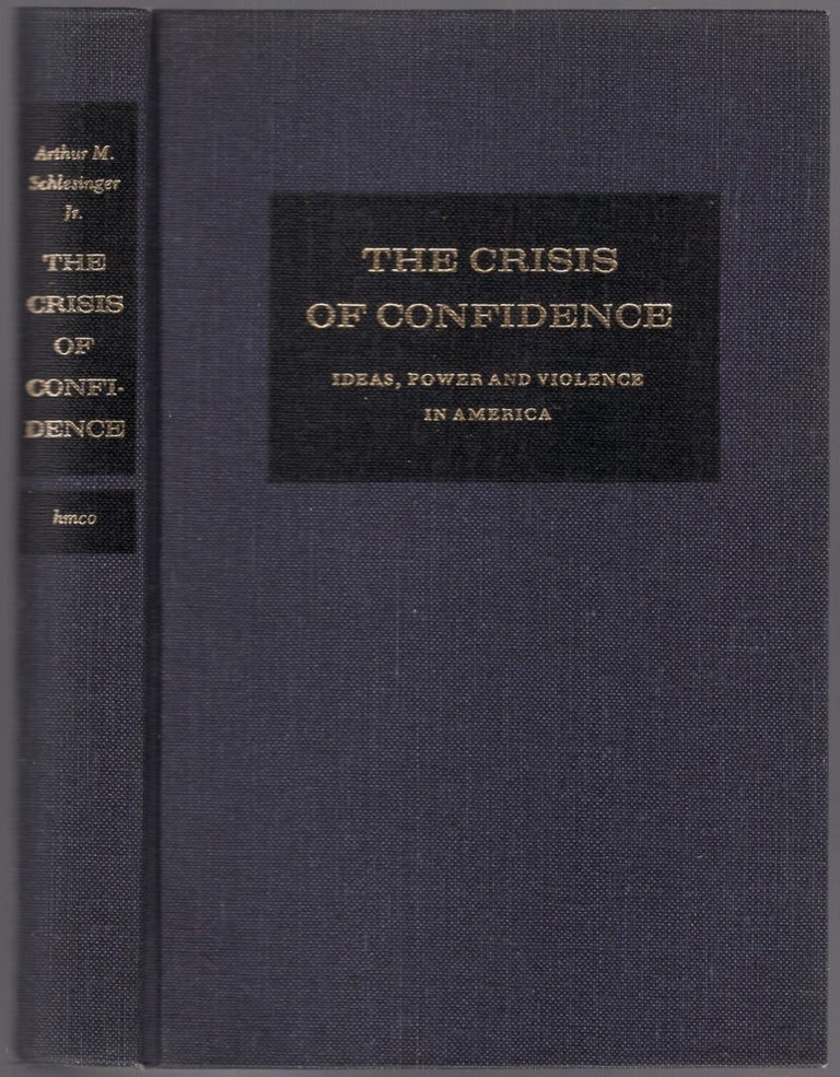 Item #446812 The Crisis of Confidence: Ideas, Power and Violence in America. Arthur M. SCHLESINGER, Jr.